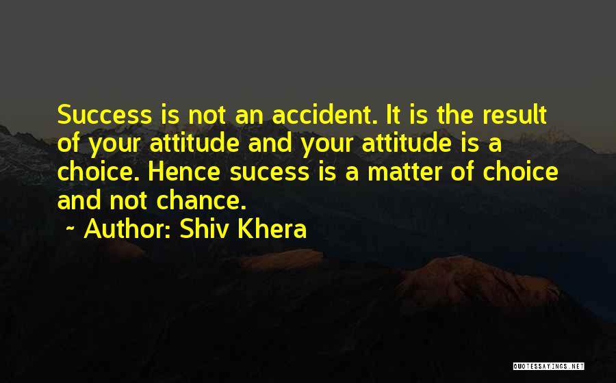 Attitude And Choice Quotes By Shiv Khera