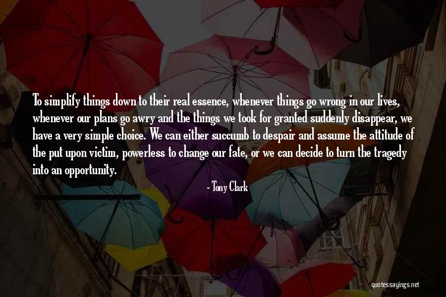 Attitude And Choice Quotes By Tony Clark Attitude And Choice Quotes By Tony Clark
