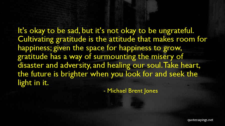 Attitude And Happiness Quotes By Michael Brent Jones Attitude And Happiness Quotes By Michael Brent Jones