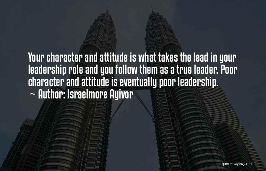 Attitude And Leadership Quotes By Israelmore Ayivor