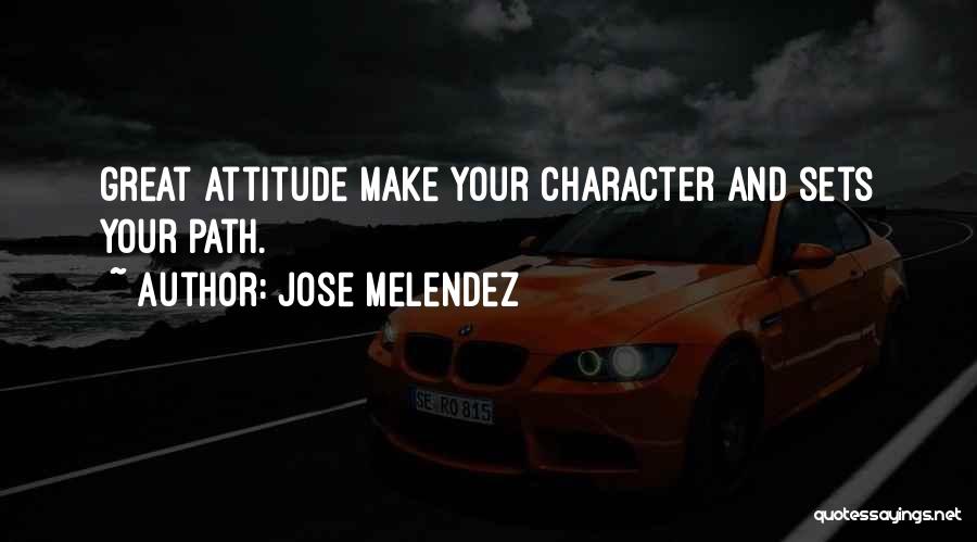 Attitude And Leadership Quotes By Jose Melendez