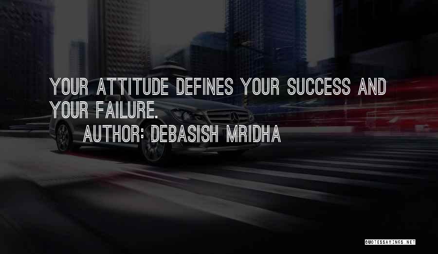 Attitude And Success Quotes By Debasish Mridha