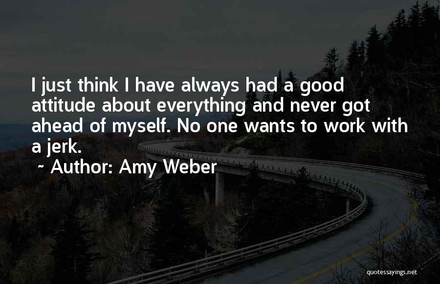Attitude And Work Quotes By Amy Weber