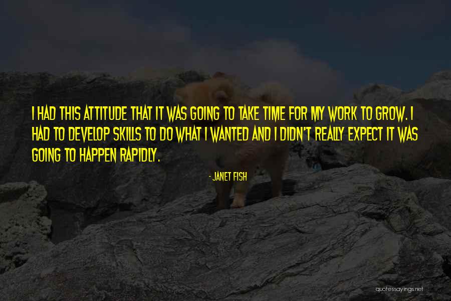 Attitude And Work Quotes By Janet Fish