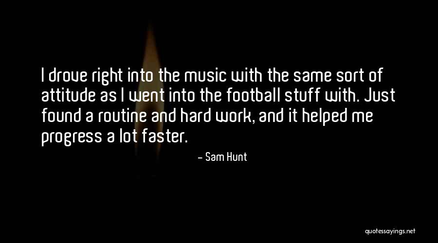 Attitude And Work Quotes By Sam Hunt