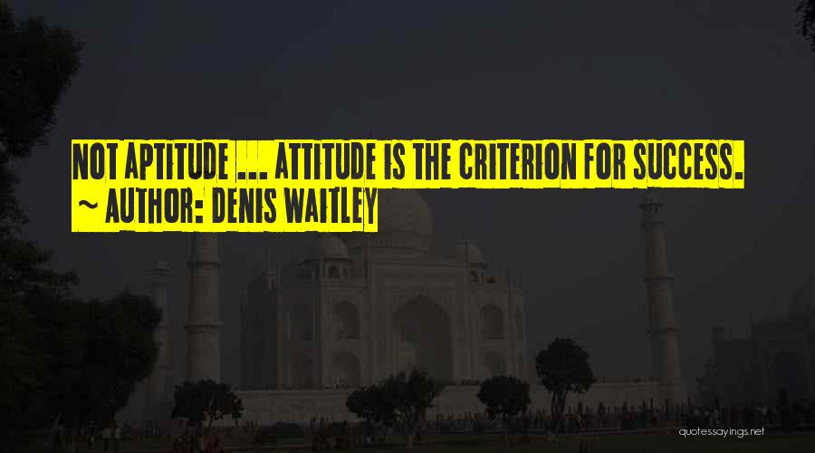 Attitude Aptitude Quotes By Denis Waitley