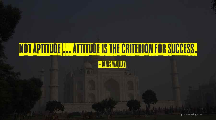 Attitude Aptitude Quotes By Denis Waitley