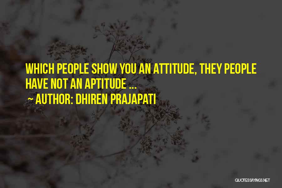 Attitude Aptitude Quotes By Dhiren Prajapati