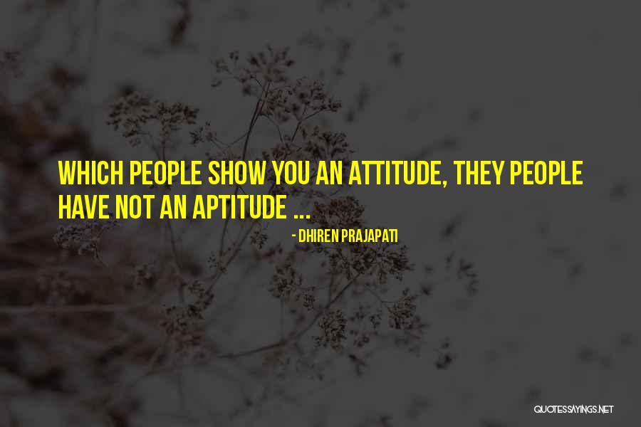 Attitude Aptitude Quotes By Dhiren Prajapati