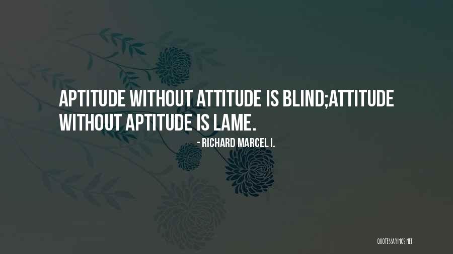 Attitude Aptitude Quotes By Richard Marcel I.