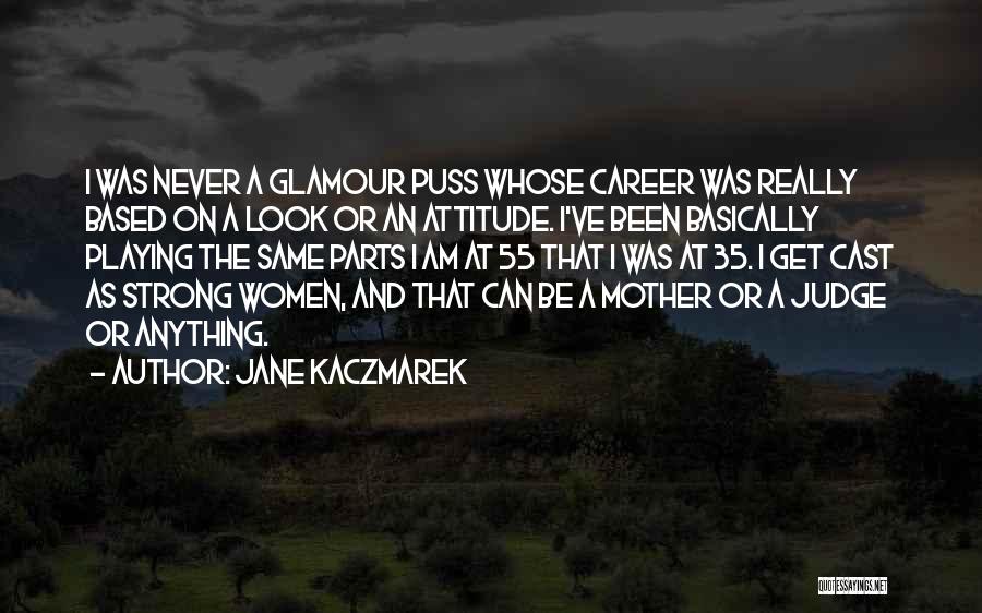 Attitude Based Quotes By Jane Kaczmarek