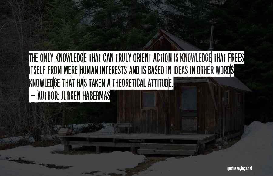 Attitude Based Quotes By Jurgen Habermas