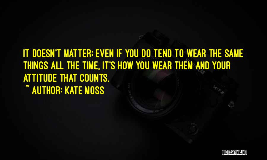 Attitude Counts Quotes By Kate Moss