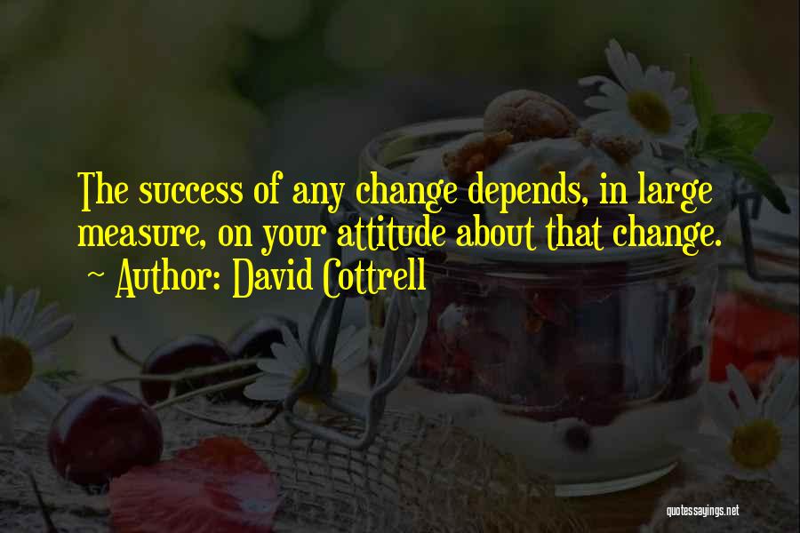 Attitude Depends On You Quotes By David Cottrell