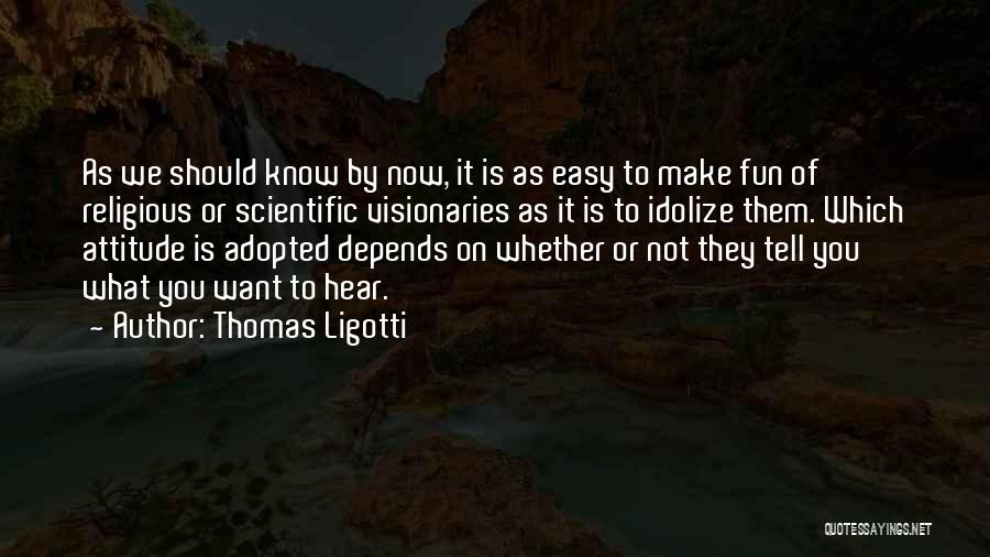 Attitude Depends On You Quotes By Thomas Ligotti