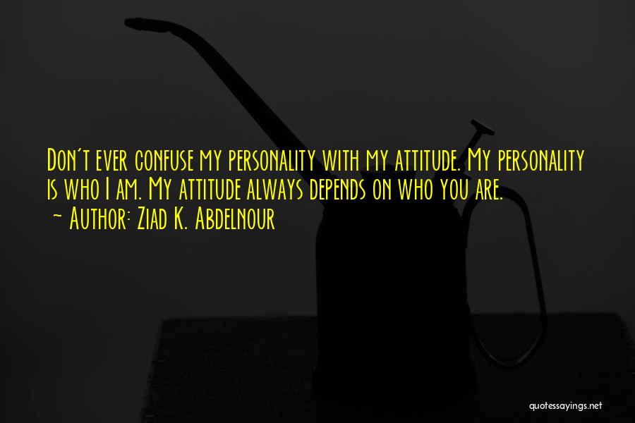 Attitude Depends On You Quotes By Ziad K. Abdelnour