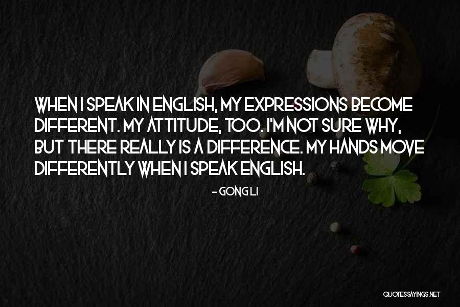 Attitude English Quotes By Gong Li