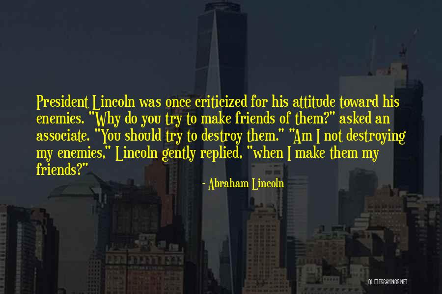 Attitude Friends Quotes By Abraham Lincoln Attitude Friends Quotes By Abraham Lincoln