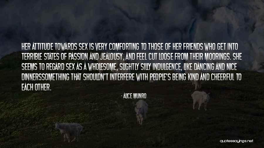 Attitude Friends Quotes By Alice Munro