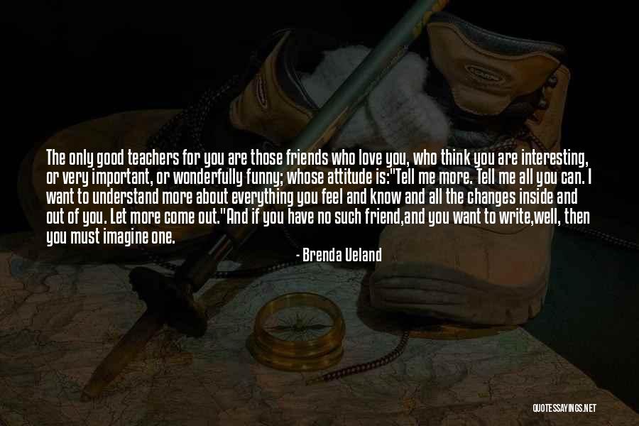 Attitude Friends Quotes By Brenda Ueland