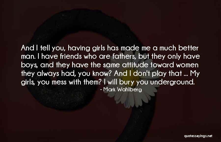 Attitude Friends Quotes By Mark Wahlberg