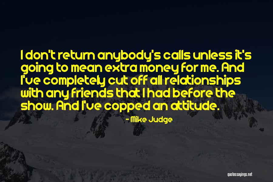 Attitude Friends Quotes By Mike Judge