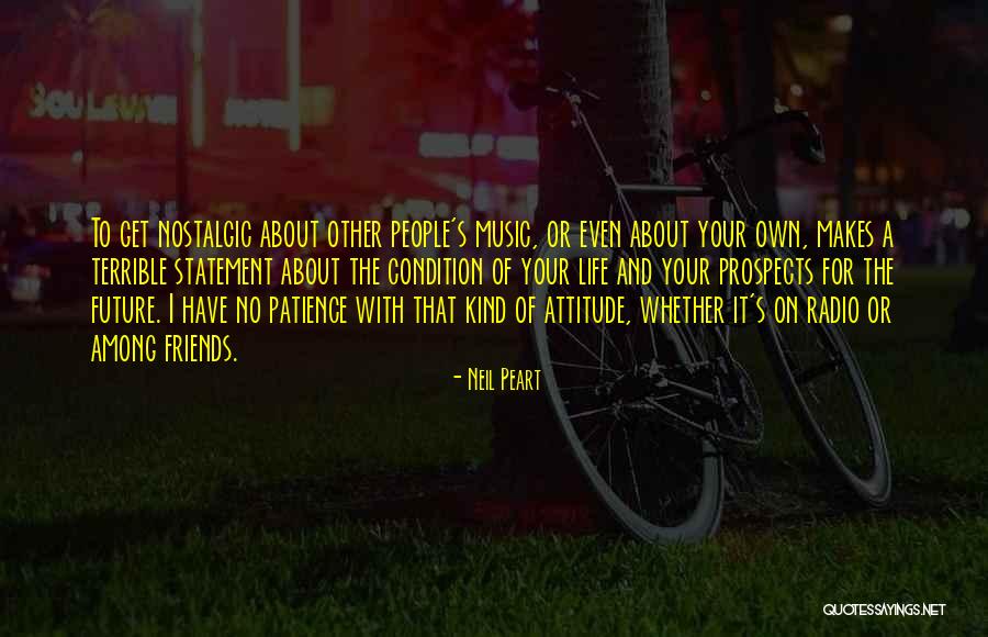 Attitude Friends Quotes By Neil Peart Attitude Friends Quotes By Neil Peart