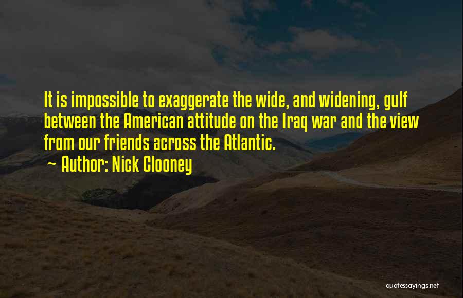 Attitude Friends Quotes By Nick Clooney