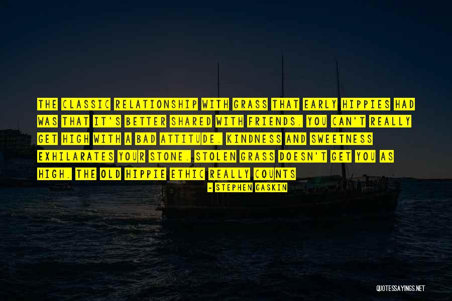 Attitude Friends Quotes By Stephen Gaskin Attitude Friends Quotes By Stephen Gaskin
