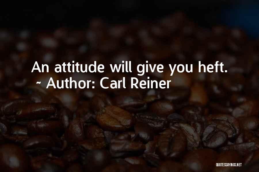 Attitude Gets You Nowhere Quotes By Carl Reiner