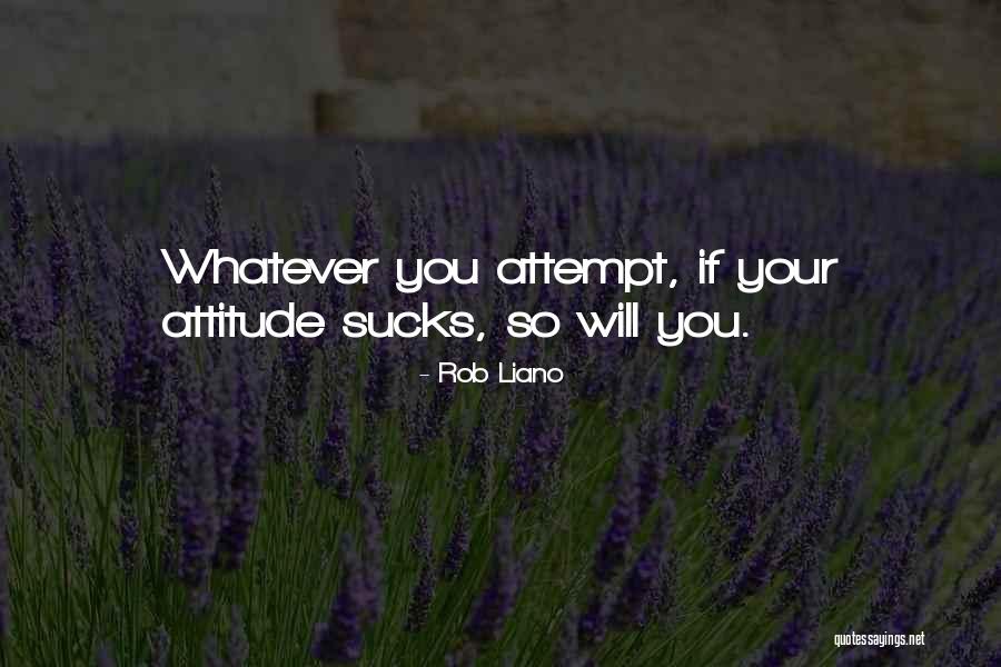 Attitude Inspiration Quotes By Rob Liano Attitude Inspiration Quotes By Rob Liano
