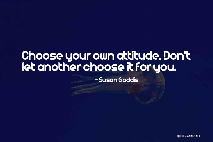Attitude Inspiration Quotes By Susan Gaddis Attitude Inspiration Quotes By Susan Gaddis