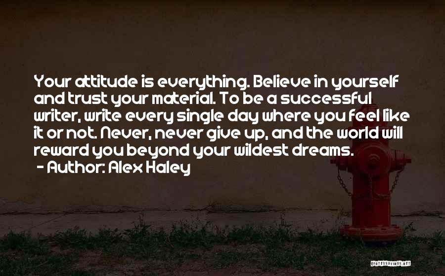 Attitude Is Not Everything Quotes By Alex Haley