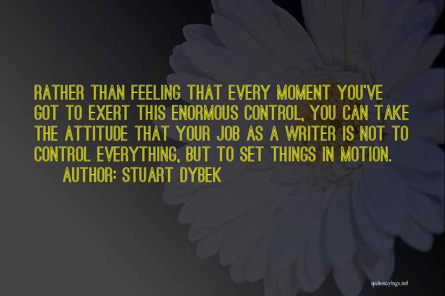 Attitude Is Not Everything Quotes By Stuart Dybek