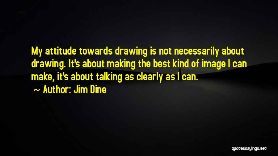 Attitude Kind Of Quotes By Jim Dine