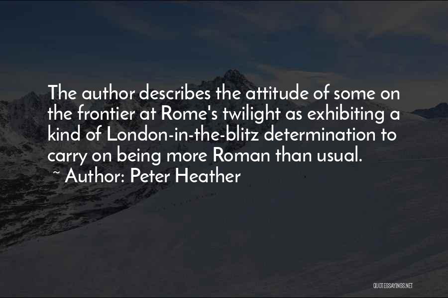 Attitude Kind Of Quotes By Peter Heather