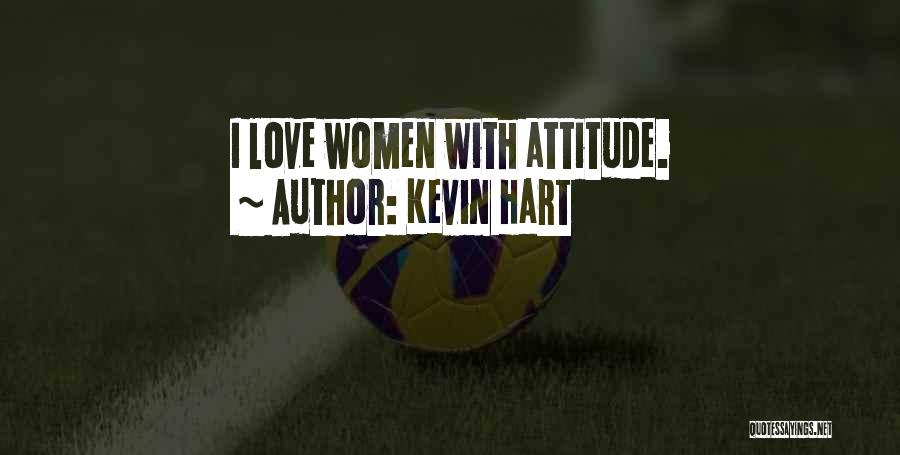 Attitude Love Quotes By Kevin Hart