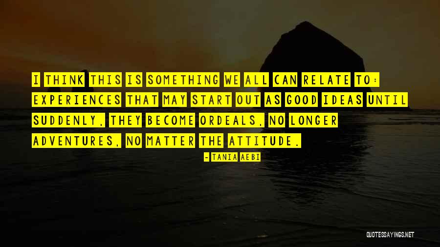 Attitude Matter Quotes By Tania Aebi Attitude Matter Quotes By Tania Aebi