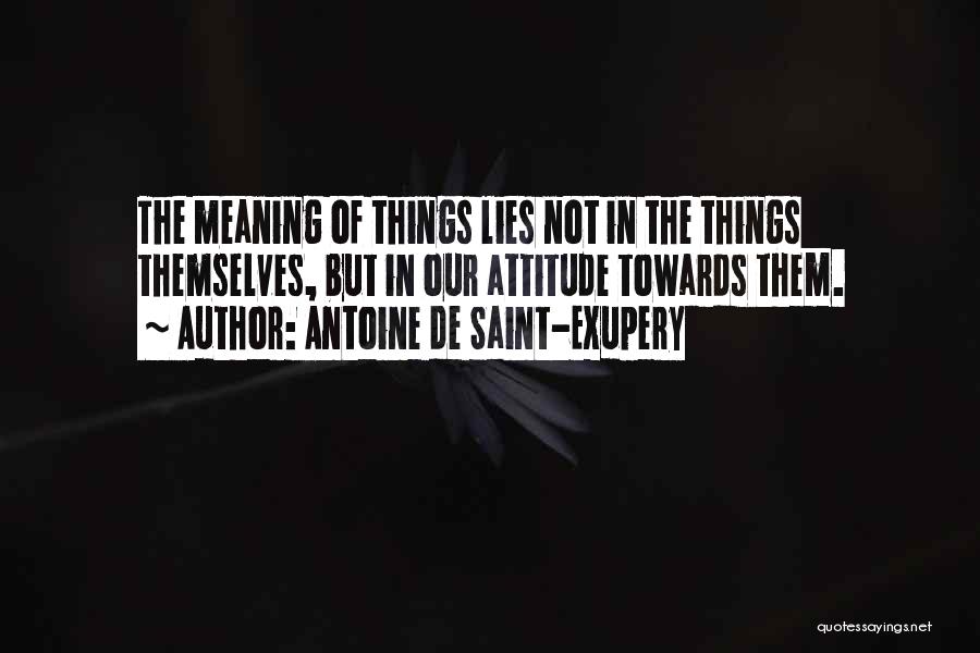 Attitude Meaning Quotes By Antoine De Saint-Exupery