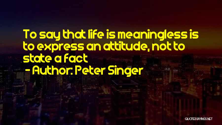 Attitude Meaning Quotes By Peter Singer