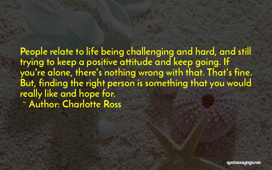 Attitude Of Being Alone Quotes By Charlotte Ross