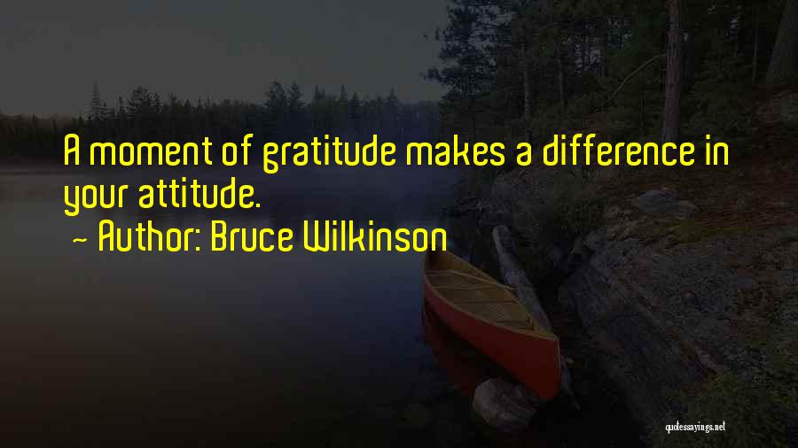 Attitude Of Gratitude Quotes By Bruce Wilkinson