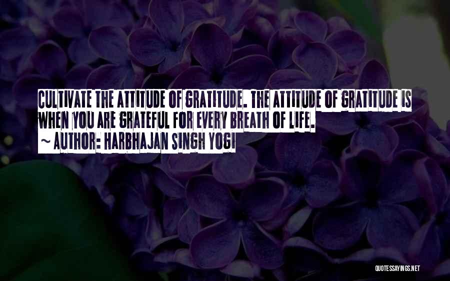 Attitude Of Gratitude Quotes By Harbhajan Singh Yogi
