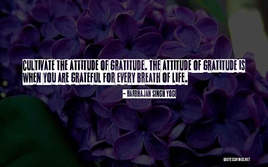 Attitude Of Gratitude Quotes By Harbhajan Singh Yogi