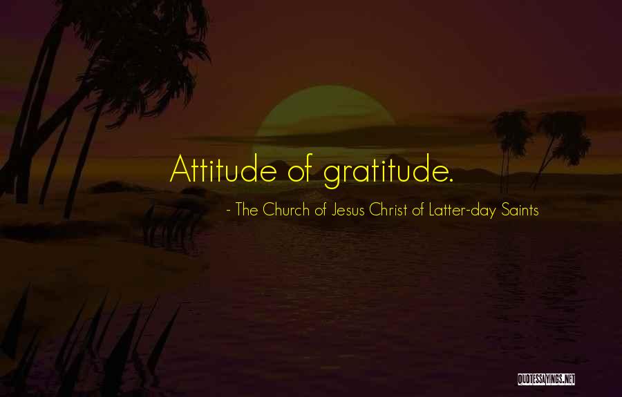 Attitude Of Gratitude Quotes By The Church Of Jesus Christ Of Latter-day Saints