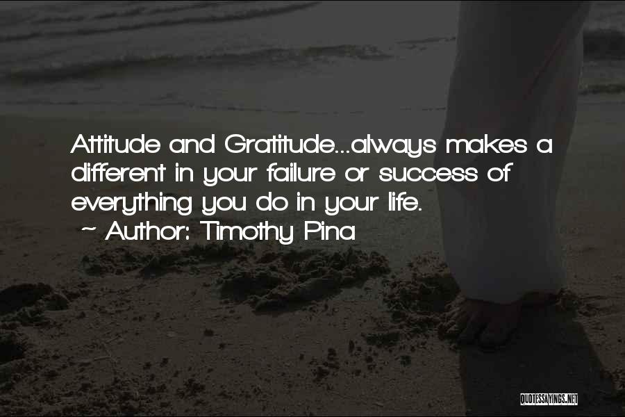 Attitude Of Gratitude Quotes By Timothy Pina