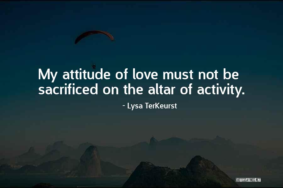 Attitude Of Love Quotes By Lysa TerKeurst Attitude Of Love Quotes By Lysa TerKeurst