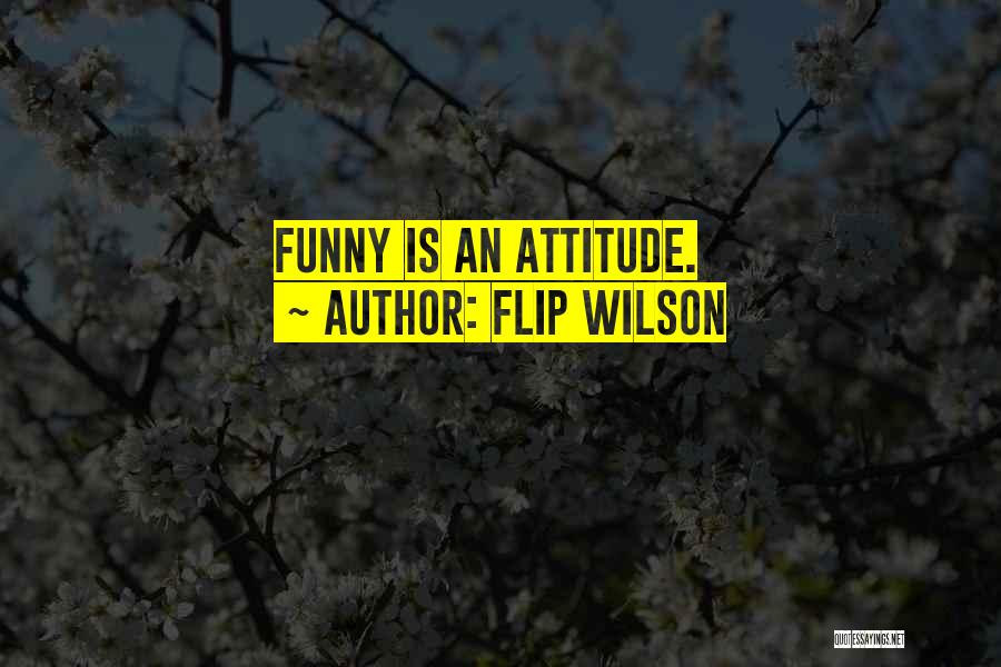 Attitude Plus Funny Quotes By Flip Wilson