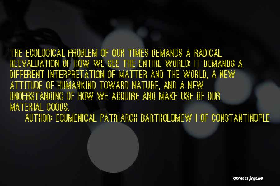 Attitude Problem Quotes By Ecumenical Patriarch Bartholomew I Of Constantinople