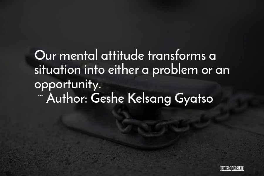 Attitude Problem Quotes By Geshe Kelsang Gyatso